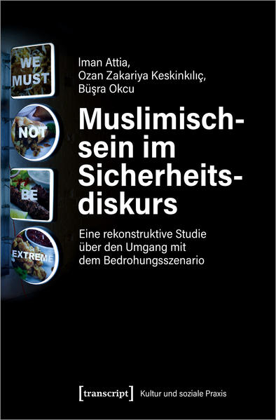 Muslimischsein im Sicherheitsdiskurs: Eine rekonstruktive Studie über den Umgang mit dem Bedrohungsszenario | Iman Attia, Ozan Zakariya Keskinkiliç, Büsra Okcu, Ouassima Laabich-Mansour