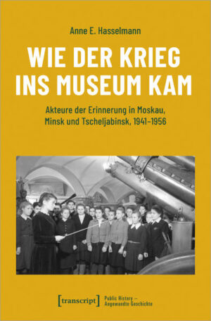 Wie der Krieg ins Museum kam | Anne E. Hasselmann
