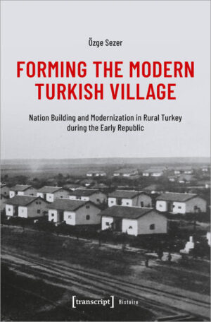Forming the Modern Turkish Village | Özge Sezer