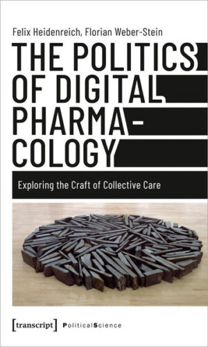 The Politics of Digital Pharmacology | Felix Heidenreich, Florian Weber-Stein