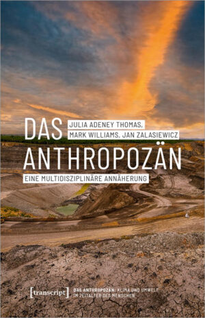 Das Anthropozän - Eine multidisziplinäre Annäherung | Julia Adeney Thomas, Mark Williams, Jan Zalasiewicz
