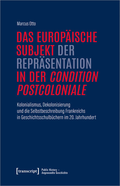 Das europäische Subjekt der Repräsentation in der »condition postcoloniale« | Marcus Otto