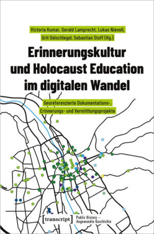 Erinnerungskultur und Holocaust Education im digitalen Wandel | Victoria Kumar, Gerald Lamprecht, Lukas Nievoll, Grit Oelschlegel, Sebastian Stoff
