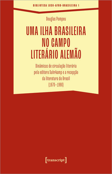 Uma ilha brasileira no campo literário alemão: Dinâmicas de circulação literária pela editora Suhrkamp e a recepção da literatura do Brasil (1970-1990) | Douglas Pompeu