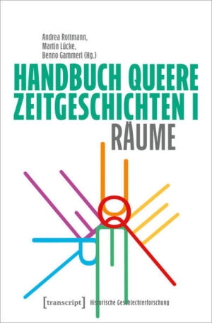 Handbuch Queere Zeitgeschichten I | Andrea Rottmann, Martin Lücke, Benno Gammerl