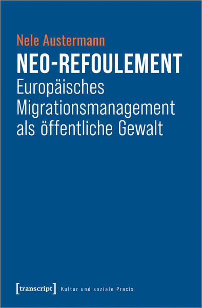 Neo-Refoulement - Europäisches Migrationsmanagement als öffentliche Gewalt | Nele Austermann
