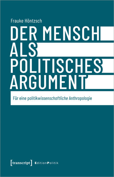 Der Mensch als politisches Argument | Frauke Höntzsch
