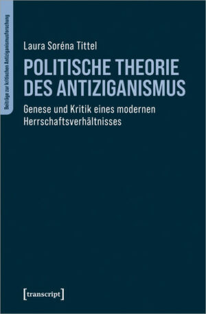Politische Theorie des Antiziganismus | Laura Soréna Tittel