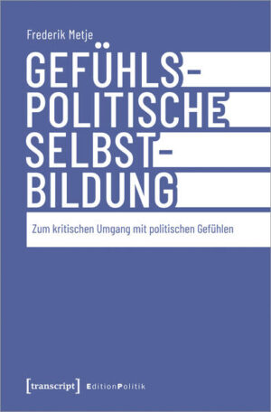 Gefühlspolitische Selbst-Bildung | Frederik Metje