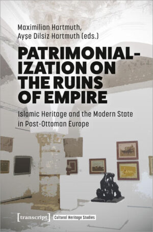 Patrimonialization on the Ruins of Empire | Maximilian Hartmuth, Ayse Dilsiz Hartmuth