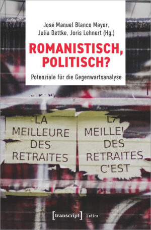 Romanistisch, politisch?: Potenziale für die Gegenwartsanalyse | José Manuel Blanco Mayor, Julia Dettke, Joris Lehnert