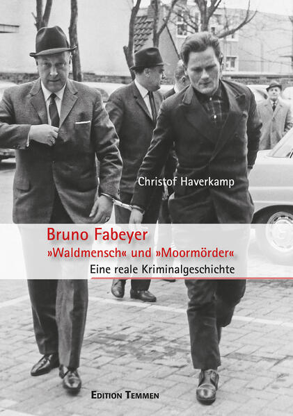 Bruno Fabeyer - »Waldmensch« und »Moormörder« | Christof Haverkamp