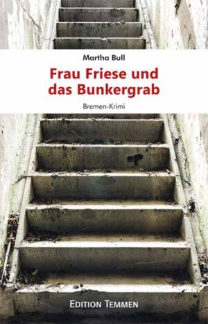 Frau Friese und das Bunkergrab Bremen-Krimi | Martha Bull