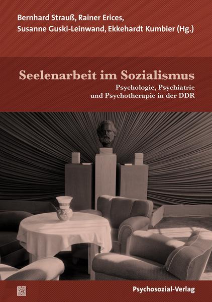 Seelenarbeit im Sozialismus | Bernhard Strauß, Rainer Erices, Susanne Guski-Leinwand, Ekkehardt Kumbier, Agnès Arp, Christof Beyer, Stefan Busse, Rainer Erices, Inge Frohburg, Adrian Gallistl, Michael Geyer, Hans J. Grabe, Susanne Guski-Leinwand, Hariet Kirschner, Ekkehardt Kumbier, Andreas Maercker, Thomas Müller R., Manuel Rauschenbach, Maike Rotzoll, Annette Simon, Monika Storch, Bernhard Strauß