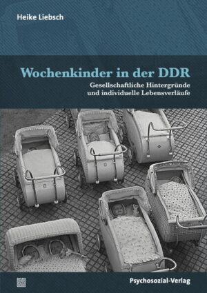 Wochenkinder in der DDR | Heike Liebsch