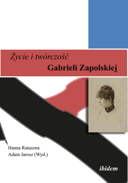 Zycie i twórczosc Gabrieli Zapolskiej: Leben und Werk von Gabriela Zapolska | Adam Jarosz, Hanna Ratuszna