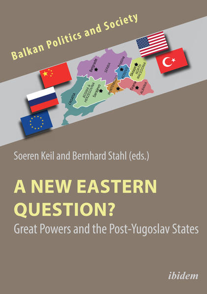 A New Eastern Question? Great Powers and the Post-Yugoslav States | Jelena Dzankic, Soeren Reihe Keil, Soeren Keil, Bernhard Stahl, Jakob Rebic Avgustin, Kurt Bassuener, Zlatko Šabič, Saša Istenič, Nina Pejič, Zeynep Arkan Tuncel, Ana Bojinović-Fenko, Senada Selo Šabić, Mladen Mladenov, Bojan Baća, Kenneth Morrison, Cvete Koneska, Adnan Huskić, Gezim Krasniqi, Nikica Kolar, Maxim Samorukov, Bojan Baca, Faris Kocan