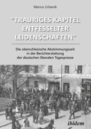 "Trauriges Kapitel entfesselter Leidenschaften" Die oberschlesische Abstimmungszeit in der Berichterstattung der deutschen liberalen Tagespresse | Bundesamt für magische Wesen