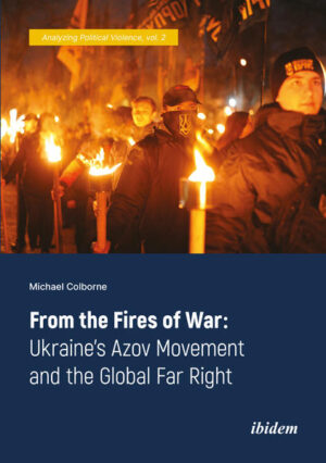 From the Fires of War: Ukraine’s Azov Movement and the Global Far Right | Michael Colborne