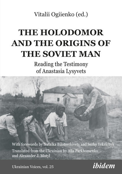 The Holodomor and the Origins of the Soviet Man | Vitalii Ogiienko, Andreas Umland, Nataliia Bilotserkviets, Serhy Yekelchyk, Anastasia Lysyvets