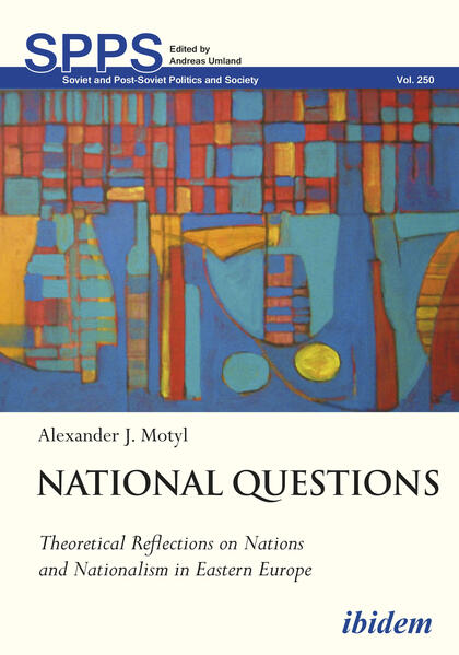 National Questions: Theoretical Reflections on Nations and Nationalism in Eastern Europe | Alexander Motyl
