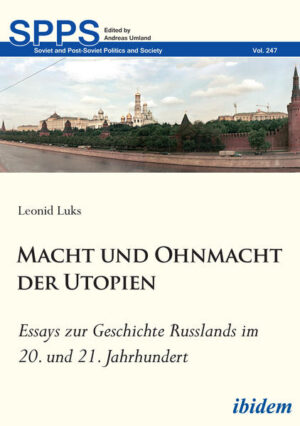 Macht und Ohnmacht der Utopien: Essays zur Geschichte Russlands im 20. und 21. Jahrhundert | Leonid Luks