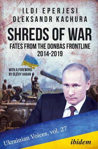 Shreds of War: Fates from the Donbas Frontline 2014-2019 | Ildikó Eperjesi, Oleksandr Kachura