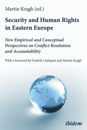 Security and Human Rights in Eastern Europe: New Empirical and Conceptual Perspectives on Conflict Resolution and Accountability | Martin Kragh, Stanislav Aseyev, Halya Coynash, Marika Ericson, Diana Janse, Isak Malm, Stefan Meister, Victoria Rosa, Andreas Umland, Stefan Wolff, John Zachau, Fredrik Löjdqist