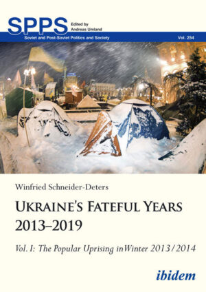 Ukraine’s Fateful Years 2013-2019: Vol. I: The Popular Uprising in Winter 2013/2014 | Winfried Schneider-Deters