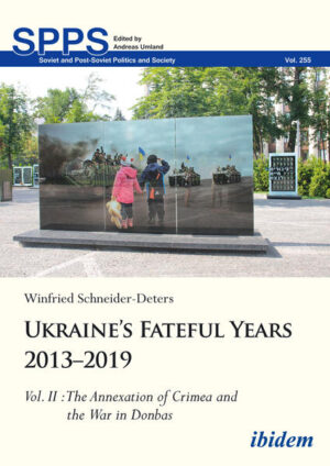 Ukraine’s Fateful Years 2013-2019: Vol. II: The Annexation of Crimea and the War in Donbas | Winfried Schneider-Deters