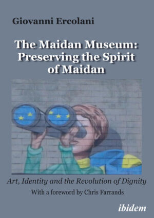 The Maidan Museum: Preserving the Spirit of Maidan | Giovanni Ercolani