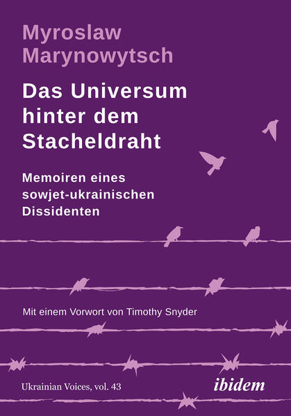 Das Universum hinter dem Stacheldraht: Memoiren eines sowjet-ukrainischen Dissidenten | Myroslaw Marynowytsch