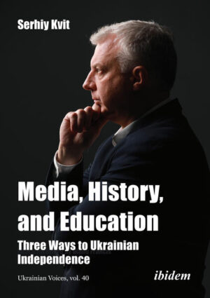 Media, History, and Education - Three Ways to Ukrainian Independence | Serhiy Kvit