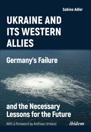 Ukraine and Its Western Allies: Germanyʼs Failure and the Necessary Lessons for the Future | Sabine Adler