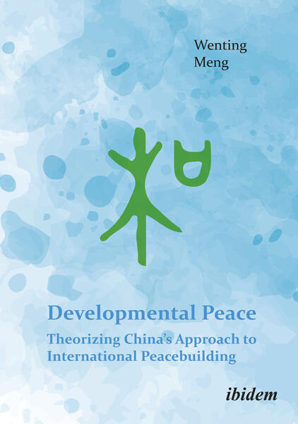 Developmental Peace: Theorizing China’s Approach to International Peacebuilding | Wenting Meng