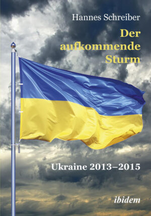 Der aufkommende Sturm: Ukraine 2013-2015 | Hannes Schreiber
