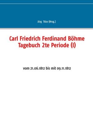 Carl Friedrich Ferdinand Böhme Tagebuch 2te Periode (I) | Bundesamt für magische Wesen