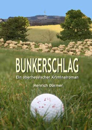 Bunkerschlag Ein oberhessischer Kriminalroman | Henrich Dörmer