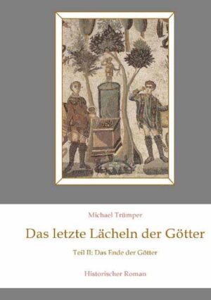 Das letzte Lächeln der Götter II Teil 2: Das Ende der Götter Historischer Roman | Michael Trümper