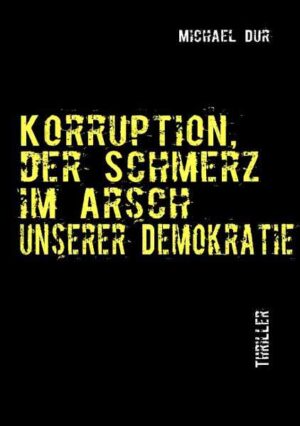 Korruption Der Schmerz im Arsch unserer Demokratie | Michael Dur
