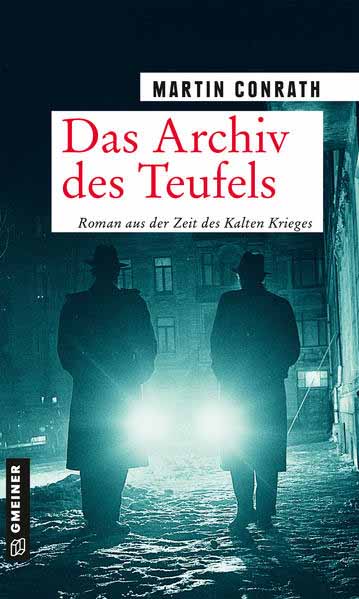 Das Archiv des Teufels Roman aus der Zeit des Kalten Krieges | Martin Conrath