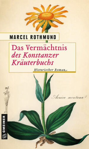 Das Vermächtnis des Konstanzer Kräuterbuchs Historischer Roman | Marcel Rothmund