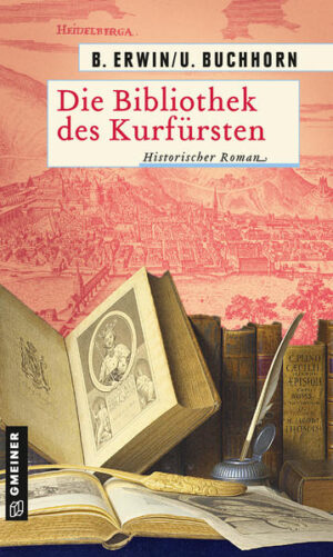 Die Bibliothek des Kurfürsten Historischer Roman | Birgit Erwin und Ulrich Buchhorn
