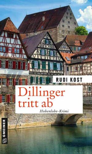 Dillinger tritt ab Hohenlohe-Krimi | Rudi Kost