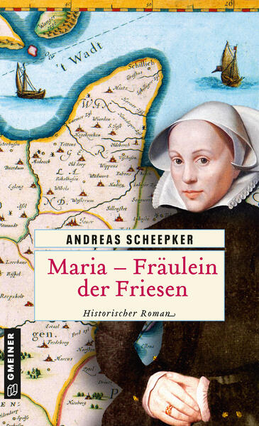 Maria - Fräulein der Friesen Historischer Roman | Andreas Scheepker