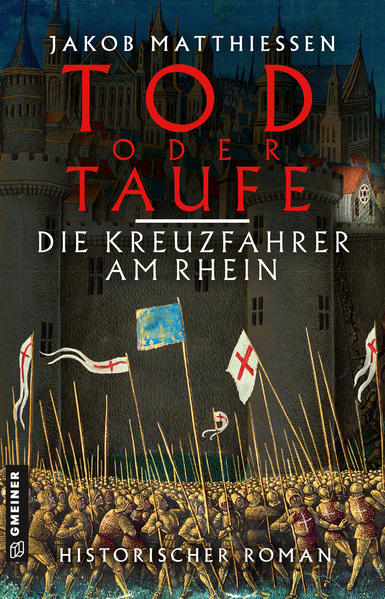 Tod oder Taufe - Die Kreuzfahrer am Rhein Historischer Roman | Jakob Matthiessen