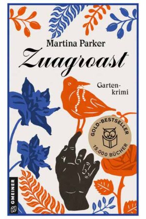 Zuagroast Gartenkrimi I Bestseller. I Auftakt der Erfolgsreihe um den "Club der grünen Daumen" von Martina Parker | Martina Parker