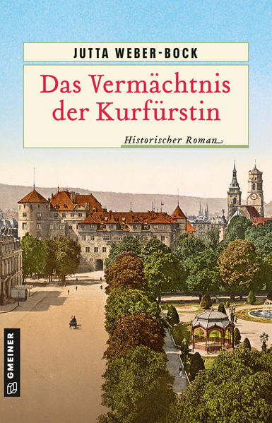 Das Vermächtnis der Kurfürstin Historischer Roman | Jutta Weber-Bock