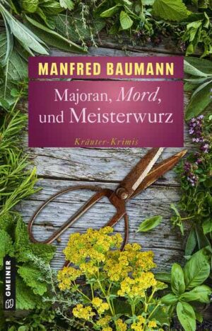 Majoran, Mord und Meisterwurz Kräuter-Krimis | Manfred Baumann