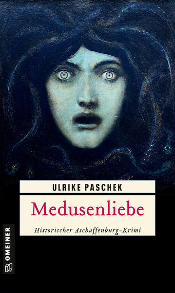 Medusenliebe Historischer Aschaffenburg-Krimi | Ulrike Paschek